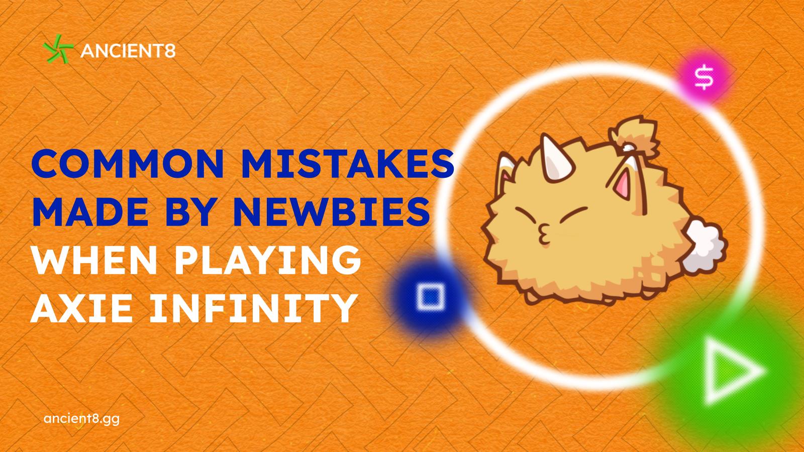 Common mistakes made by newbies when playing Axie Infinity