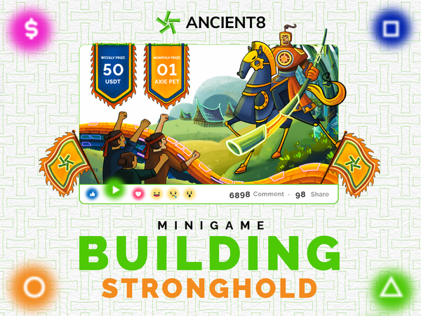 Ancient8 Minigame — Stronghold Building — Weekly Prize 50 USDT & Monthly Prize 01 Axie Pet