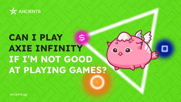Can I play Axie Infinity if I'm not good at playing games?