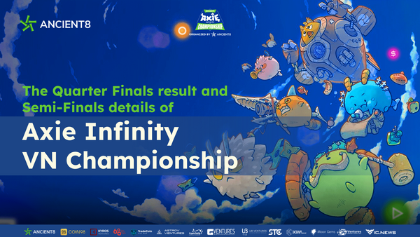 The Quarter Finals result and Semi-Finals details of Axie Infinity VN Championship