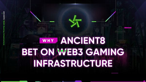 Why Ancient8 bet on Web3 Gaming Infrastructure